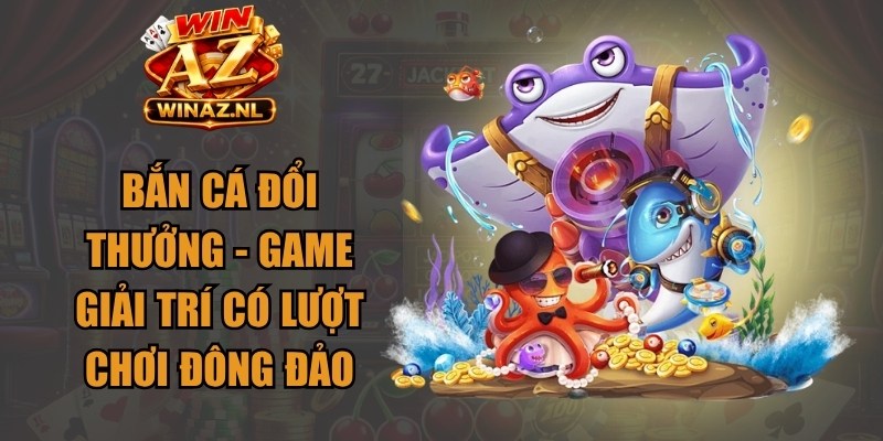 Bắn Cá Đổi Thưởng