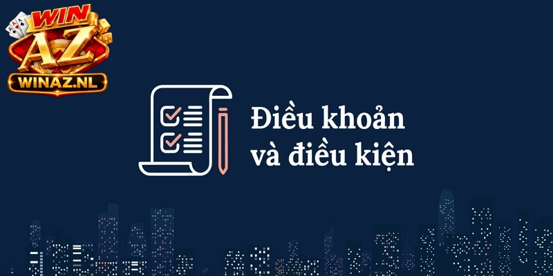 Điều khoản và điều kiện được xây dựng vô cùng chi tiết, rõ ràng