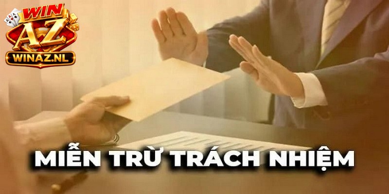 Miễn Trừ Trách Nhiệm Winaz - Các Điều Khoản Đặc Biệt 3 Trường hợp ngoại lệ mà người chơi sẽ được miễn trừ trách nhiệm