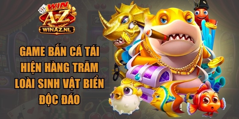 Game bắn cá tái hiện hàng trăm loài sinh vật biển độc đáo